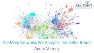 The More Networks We Analyze, The Better It Gets
André Vermeij
 