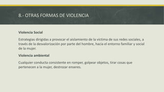 8.- OTRAS FORMAS DE VIOLENCIA
Violencia Social
Estrategias dirigidas a provocar el aislamiento de la víctima de sus redes ...
