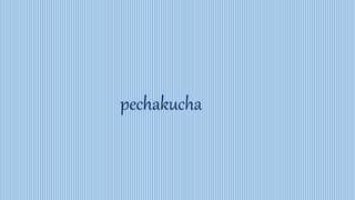 pechakucha
 
