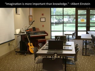 “Imagina=on
is
more
important
than
knowledge.”
–Albert
Einstein