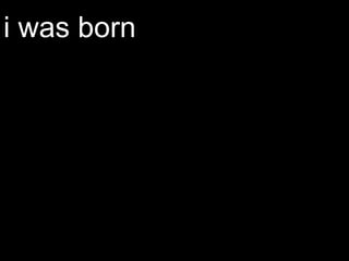 i was born 