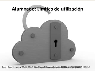 Alumnado: Límites de utilización




Secure Cloud Computing © FutUndBeidl (http://www.flickr.com/photos/61423903@N06/7557181168/) CC BY 2.0
 