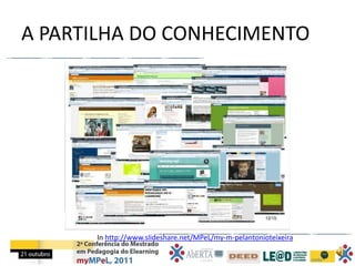 A PARTILHA DO CONHECIMENTO




      In http://www.slideshare.net/MPeL/my-m-pelantonioteixeira
 