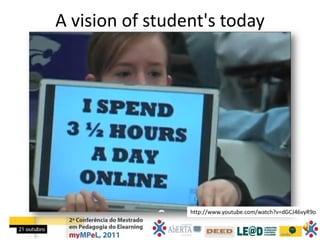 A vision of student's today




                 http://www.youtube.com/watch?v=dGCJ46vyR9o
 