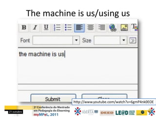 The machine is us/using us




           http://www.youtube.com/watch?v=6gmP4nk0EOE
 