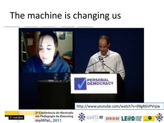The machine is changing us




               http://www.youtube.com/watch?v=09gR6VPVrpw
 