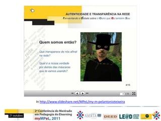 In http://www.slideshare.net/MPeL/my-m-pelantonioteixeira
 