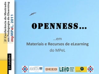 Openness…
              …em
Materiais e Recursos de eLearning
             do MPeL
 