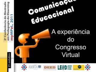 A experiência
     do
 Congresso
   Virtual
 