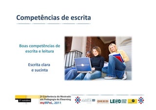 Competências de escrita


Boas competências de 
   escrita e leitura


    Escrita clara
      e sucinta
 