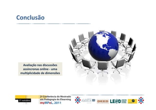 Conclusão




  Avaliação nas discussões 
  assíncronas online ‐ uma 
 multiplicidade de dimensões 
 