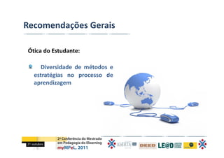 Recomendações Gerais

Ótica do Estudante:

    Diversidade de métodos e
  estratégias no processo de
  aprendizagem
 