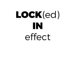 LOCK(ed)
IN
effect
Ss
 