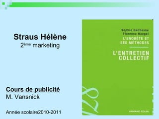 Straus Hélène 2 ème  marketing Cours de publicité M. Vansnick Année scolaire2010-2011 