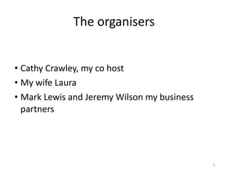 The organisers Cathy Crawley, my co host My wife Laura Mark Lewis and Jeremy Wilson my business partners 
