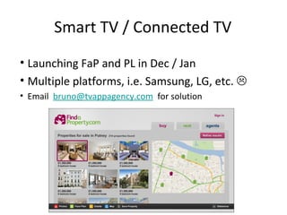 Smart TV / Connected TV Launching FaP and PL in Dec / Jan Multiple platforms, i.e. Samsung, LG, etc.   Email  [email_address]   for solution 