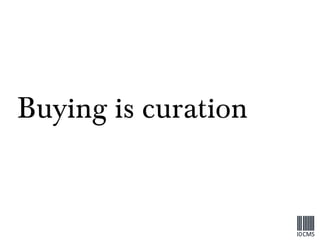 Buying is curation 