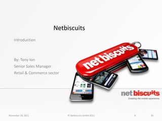 Netbiscuits Introduction By: Tony Ion Senior Sales Manager Retail & Commerce sector November 29, 2011 © Netbiscuits GmbH 2011 35 