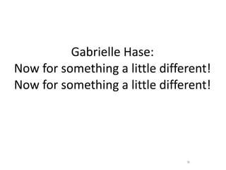 Gabrielle Hase: Now for something a little different! Now for something a little different! 