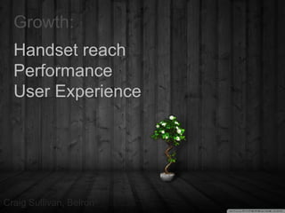 Craig Sullivan, Belron ® Growth: Handset reach Performance User Experience 