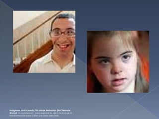 Imágenes con licencia: Sin obras derivadas (No Derivate
Works): La autorización para explotar la obra no incluye la
transformación para crear una obra derivada.

 