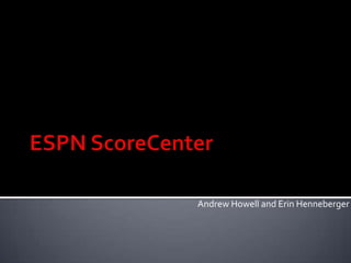 ESPN ScoreCenter Andrew Howell and Erin Henneberger 