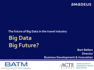The future of Big Data in the travel industry

Bart Bellers
Director
Business Development & Innovation

 