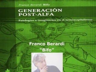 Franco Berardi “ Bifo” 