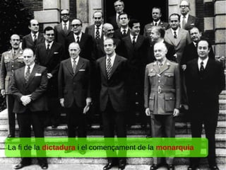 La fi de la dictadura i el començament de la monarquia
 