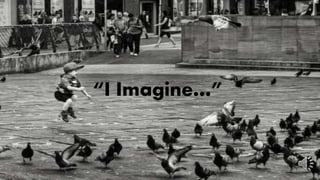 “I Imagine…”
 