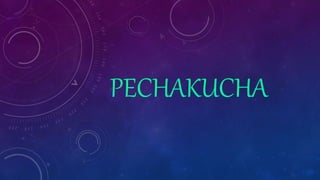 PECHAKUCHA
 