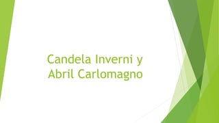 Candela Inverni y
Abril Carlomagno
 