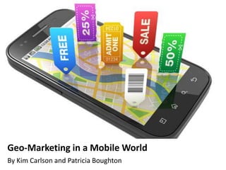 Something
Geo-Marketing in a Mobile World
By Kim Carlson and Patricia Boughton
 
