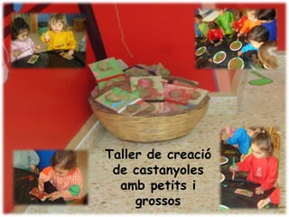 Taller de creació
 de castanyoles
  amb petits i
     grossos
 