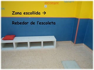 Zona escollida 

Rebedor de l’escoleta
 