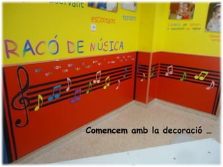 Comencem amb la decoració …
 