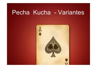 Pecha Kucha - Variantes