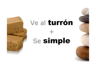 Ve al turrón
+
Se simple