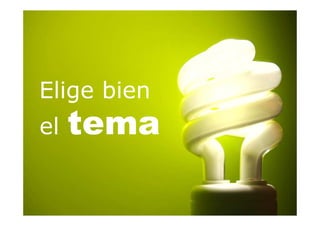 Elige bien
el tema