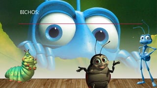 BICHOS:
 