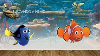 BUSCANDO A NEMO:
 