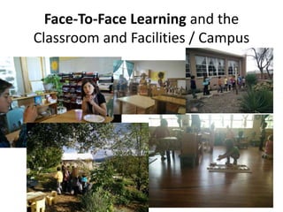 Face-To-Face Learning and the
Classroom and Facilities / Campus
 