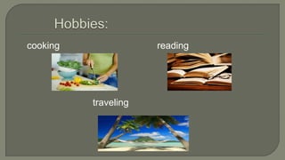 cooking reading
traveling
 