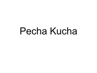 Pecha Kucha 