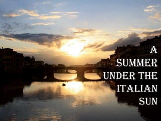 A
  summer
under the
  Italian
      sun
 