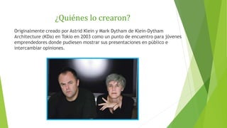 ¿Quiénes lo crearon?
Originalmente creado por Astrid Klein y Mark Dytham de Klein-Dytham
Architecture (KDa) en Tokio en 20...