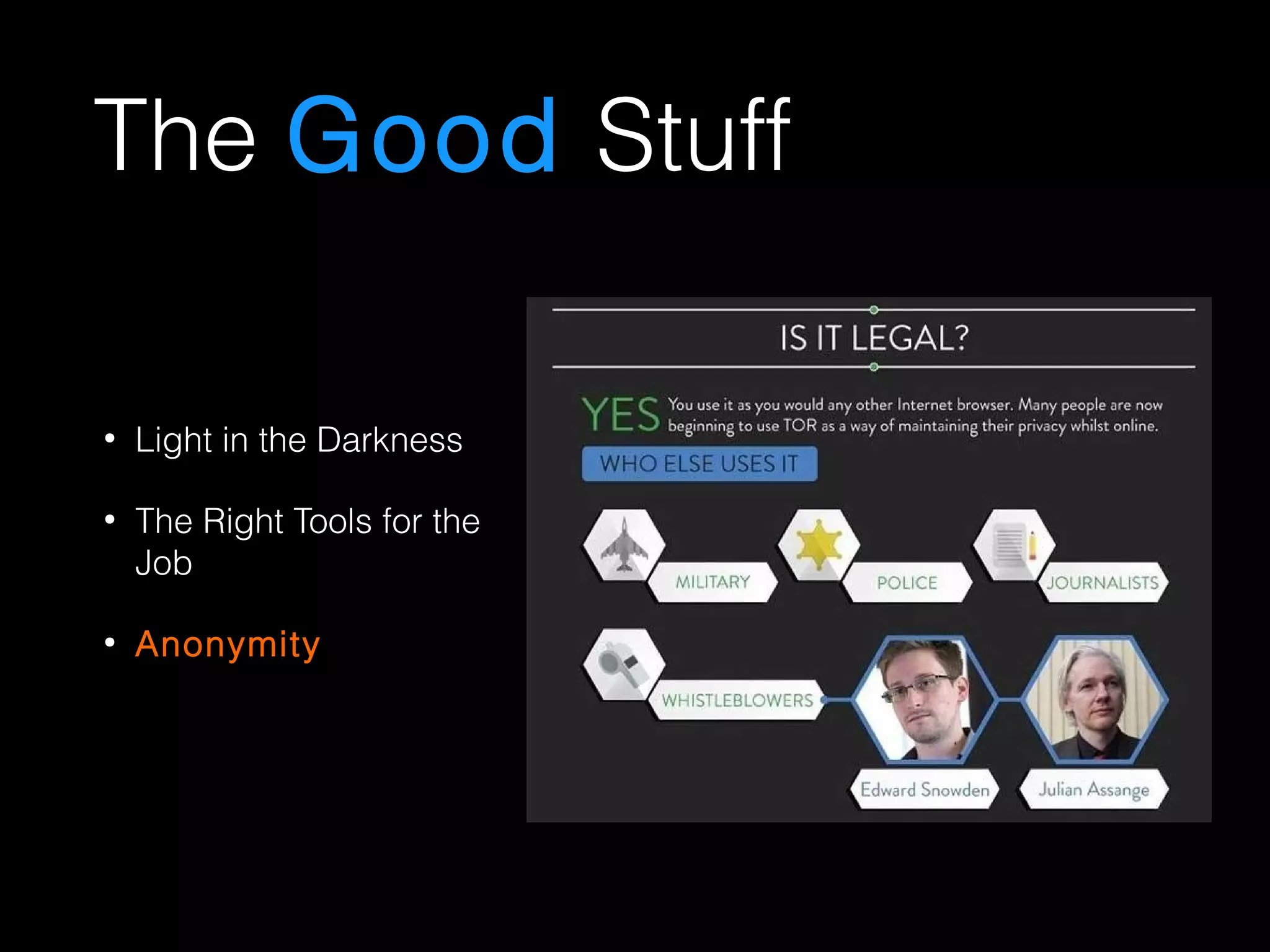The Good Stuff
●
Light in the Darkness
●
The Right Tools for the
Job
●
Anonymity
 