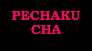 PECHAKU
CHA
 