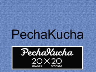 PechaKucha
 