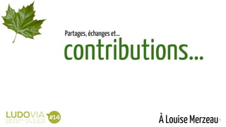 contributions…
À Louise Merzeau1
Partages, échanges et…
 